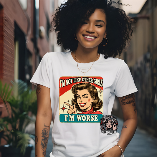 I'm Not Like Other Girls, I'm Worse T-shirt