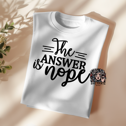 The Answer Is Nope T-shirt